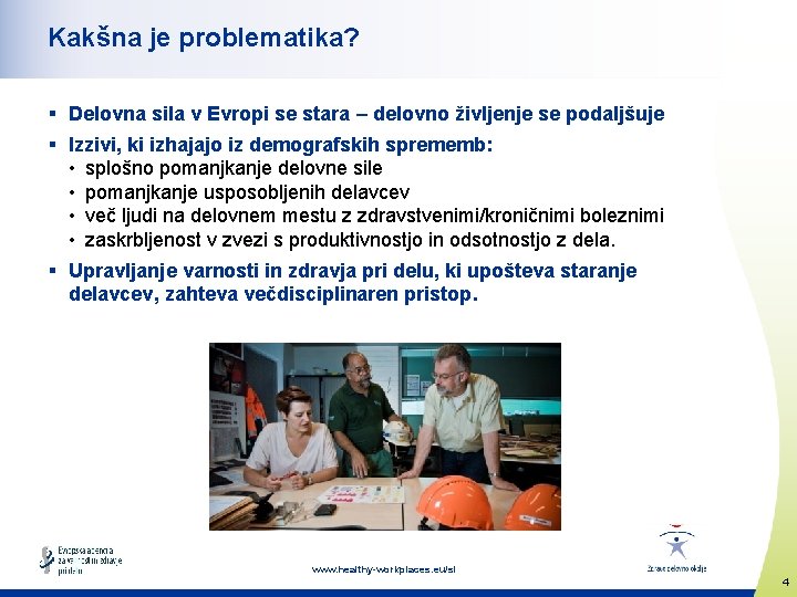 Kakšna je problematika? § Delovna sila v Evropi se stara – delovno življenje se