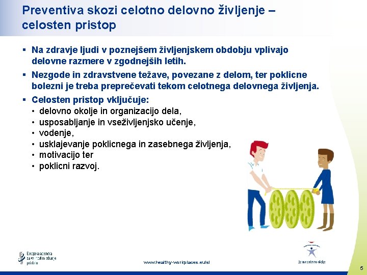 Preventiva skozi celotno delovno življenje – celosten pristop § Na zdravje ljudi v poznejšem