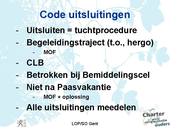 Code uitsluitingen - Uitsluiten = tuchtprocedure - Begeleidingstraject (t. o. , hergo) - MOF