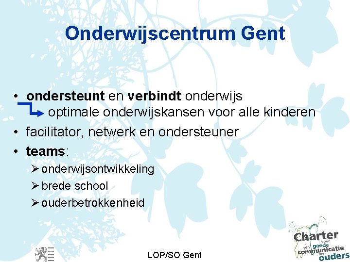 Onderwijscentrum Gent • ondersteunt en verbindt onderwijs optimale onderwijskansen voor alle kinderen • facilitator,