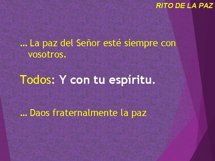 RITO DE LA PAZ … La paz del Señor esté siempre con vosotros. Todos: RITO DE LA PAZ … La paz del Señor esté siempre con vosotros. Todos: