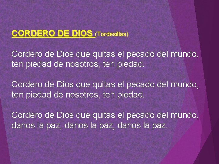 CORDERO DE DIOS (Tordesillas) Cordero de Dios que quitas el pecado del mundo, ten CORDERO DE DIOS (Tordesillas) Cordero de Dios que quitas el pecado del mundo, ten