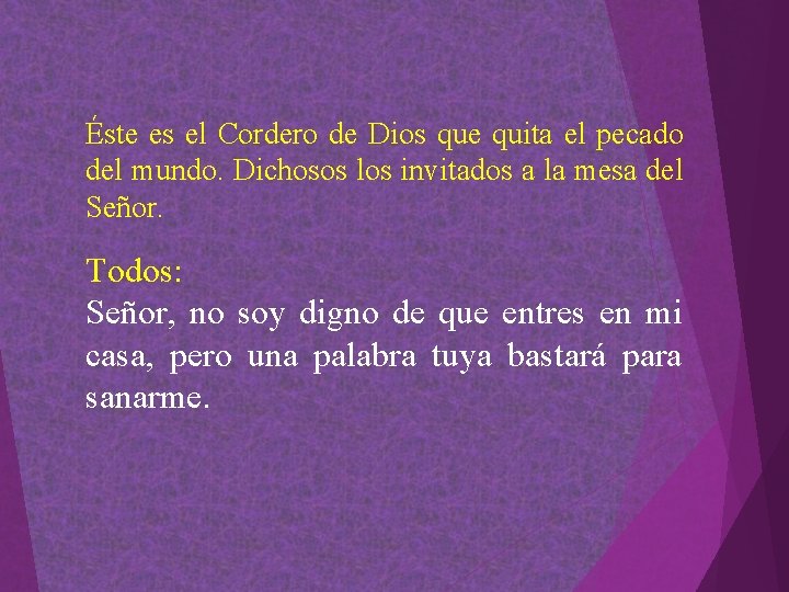 Éste es el Cordero de Dios que quita el pecado del mundo. Dichosos los Éste es el Cordero de Dios que quita el pecado del mundo. Dichosos los