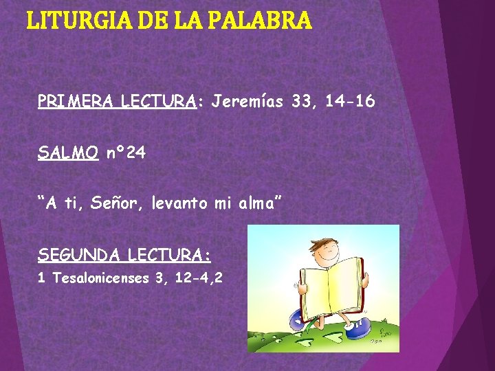 LITURGIA DE LA PALABRA PRIMERA LECTURA: Jeremías 33, 14 -16 SALMO nº 24 “A LITURGIA DE LA PALABRA PRIMERA LECTURA: Jeremías 33, 14 -16 SALMO nº 24 “A