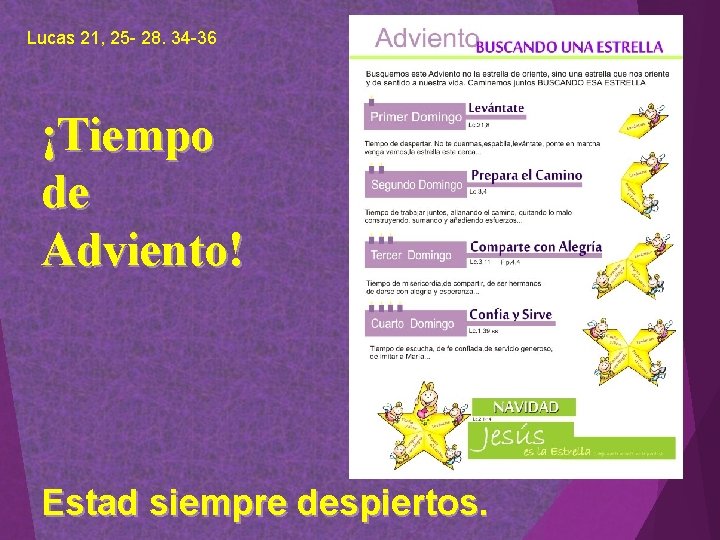 Lucas 21, 25 - 28. 34 -36 ¡Tiempo de Adviento! Estad siempre despiertos. Lucas 21, 25 - 28. 34 -36 ¡Tiempo de Adviento! Estad siempre despiertos.