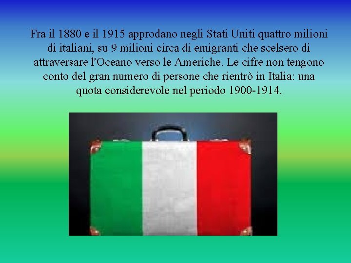 Fra il 1880 e il 1915 approdano negli Stati Uniti quattro milioni di italiani,