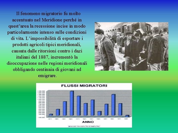 Il fenomeno migratorio fu molto accentuato nel Meridione perché in quest’area la recessione incise