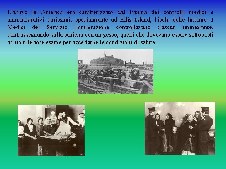 L'arrivo in America era caratterizzato dal trauma dei controlli medici e amministrativi durissimi, specialmente