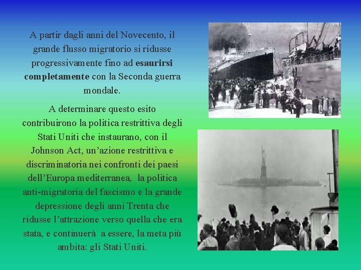 A partir dagli anni del Novecento, il grande flusso migratorio si ridusse progressivamente fino