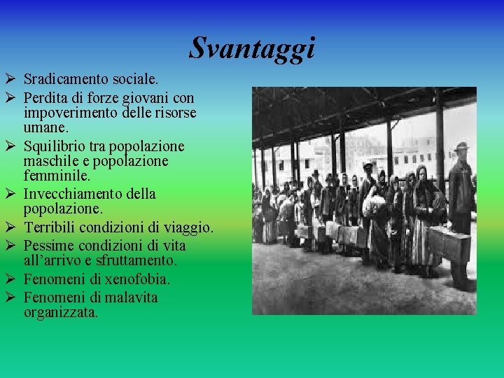 Svantaggi Ø Sradicamento sociale. Ø Perdita di forze giovani con impoverimento delle risorse umane.