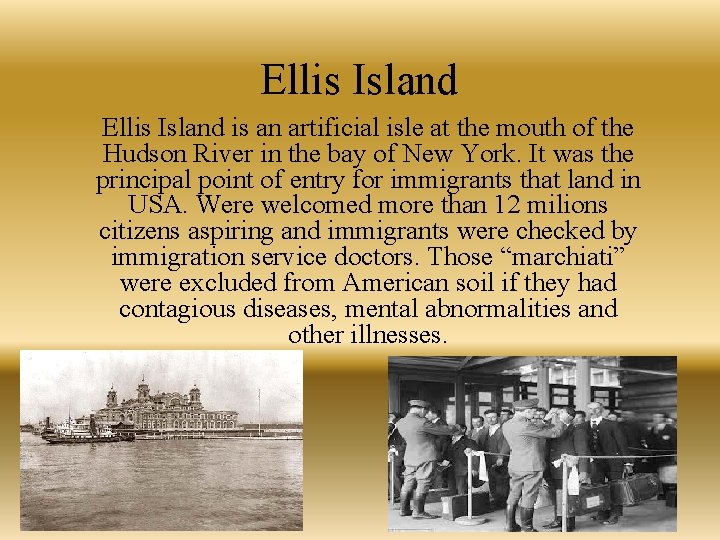 Ellis Island is an artificial isle at the mouth of the Hudson River in