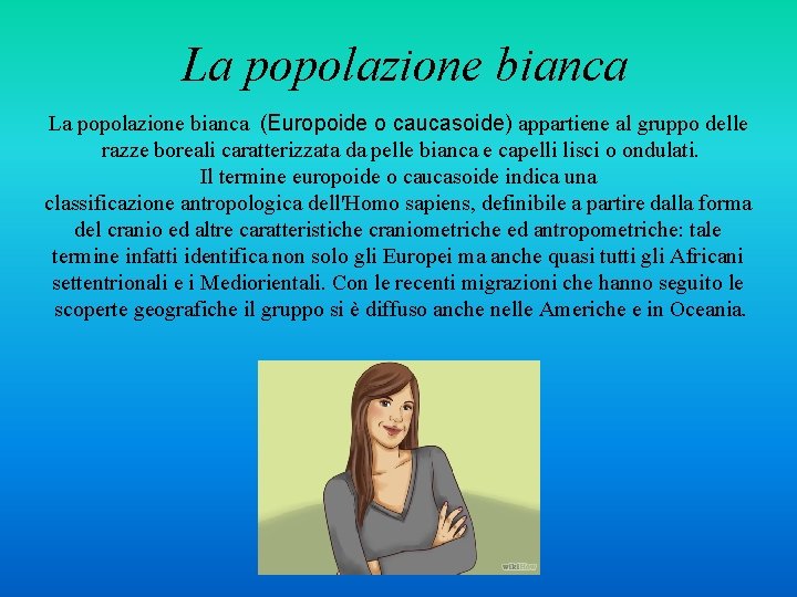 La popolazione bianca (Europoide o caucasoide) appartiene al gruppo delle razze boreali caratterizzata da