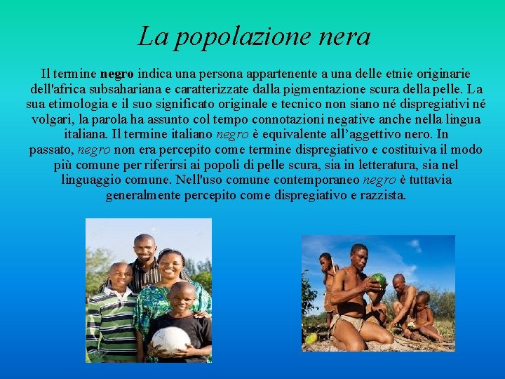 La popolazione nera Il termine negro indica una persona appartenente a una delle etnie