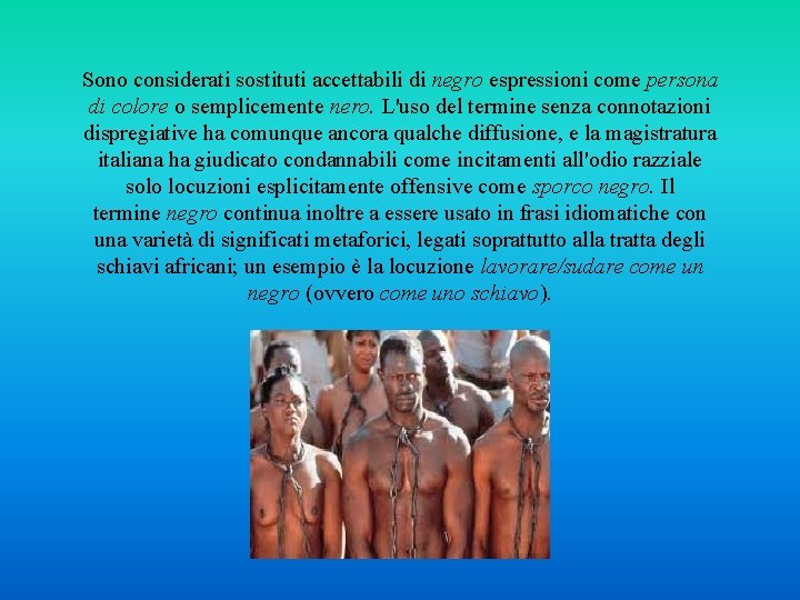 Sono considerati sostituti accettabili di negro espressioni come persona di colore o semplicemente nero.