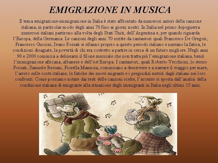 EMIGRAZIONE IN MUSICA Il tema emigrazione-immigrazione in Italia è stato affrontato da numerosi autori