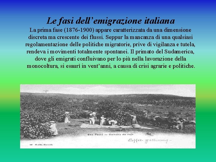 Le fasi dell’emigrazione italiana La prima fase (1876 -1900) appare caratterizzata da una dimensione
