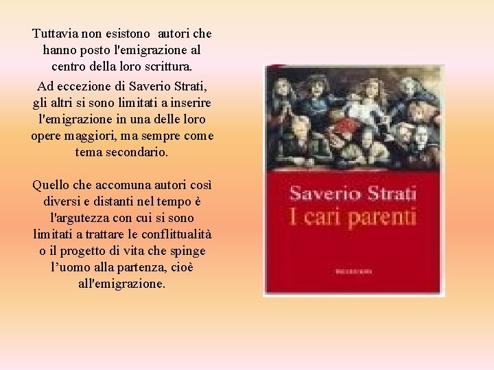 Tuttavia non esistono autori che hanno posto l'emigrazione al centro della loro scrittura. Ad