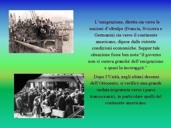 L’emigrazione, diretta sia verso le nazioni d’oltralpe (Francia, Svizzera e Germania) sia verso il