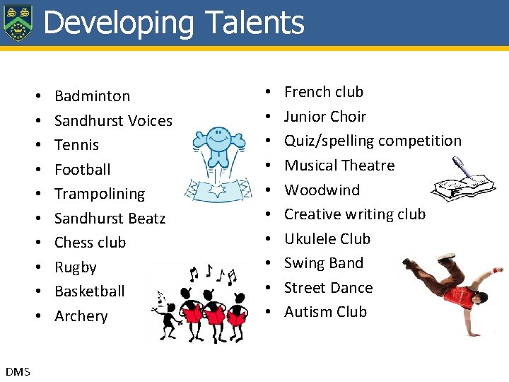 Developing Talents • • • DMS Badminton Sandhurst Voices Tennis Football Trampolining Sandhurst Beatz