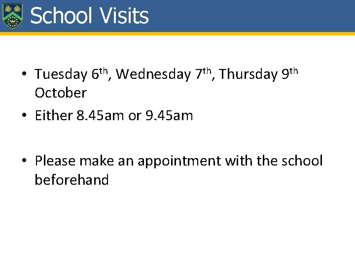 School Visits • Tuesday 6 th, Wednesday 7 th, Thursday 9 th October •