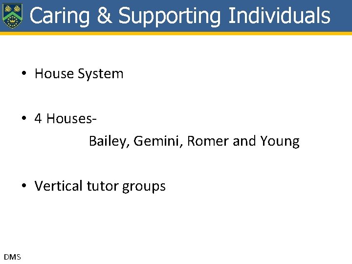 Caring & Supporting Individuals • House System • 4 Houses Bailey, Gemini, Romer and
