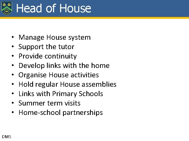 Head of House • • • DMS Manage House system Support the tutor Provide