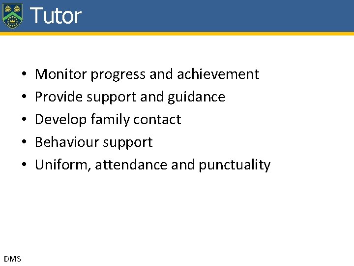 Tutor • • • DMS Monitor progress and achievement Provide support and guidance Develop