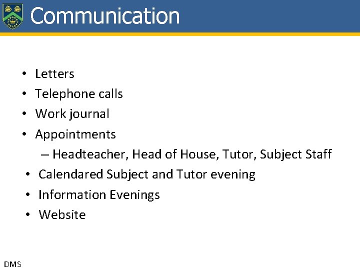 Communication Letters Telephone calls Work journal Appointments – Headteacher, Head of House, Tutor, Subject