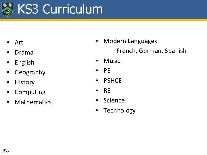 KS 3 Curriculum • • JSo Art Drama English Geography History Computing Mathematics •