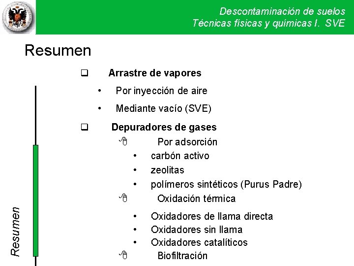 Descontaminación de suelos Técnicas físicas y químicas I. SVE Resumen Arrastre de vapores • Descontaminación de suelos Técnicas físicas y químicas I. SVE Resumen Arrastre de vapores •