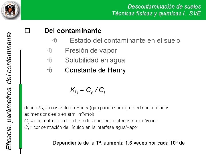 Eficacia: parámetros, del contaminante Descontaminación de suelos Técnicas físicas y químicas I. SVE Del Eficacia: parámetros, del contaminante Descontaminación de suelos Técnicas físicas y químicas I. SVE Del