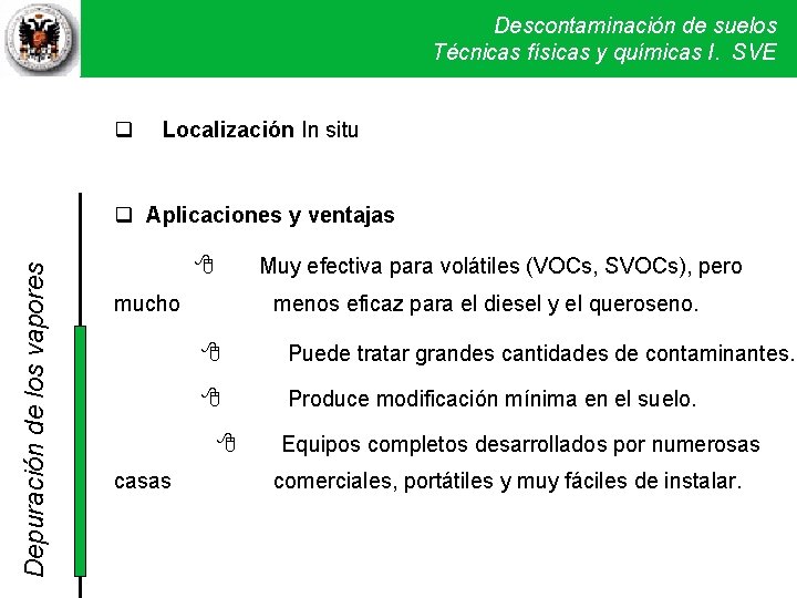 Descontaminación de suelos Técnicas físicas y químicas I. SVE Localización In situ Depuración de Descontaminación de suelos Técnicas físicas y químicas I. SVE Localización In situ Depuración de