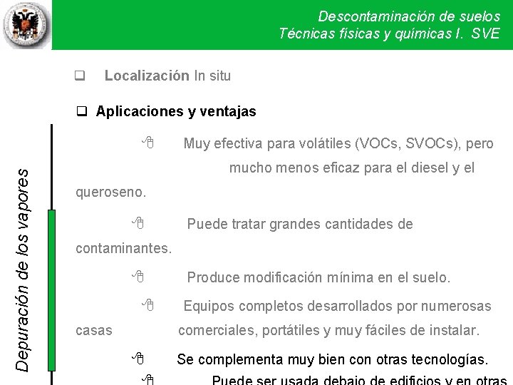 Descontaminación de suelos Técnicas físicas y químicas I. SVE Localización In situ Aplicaciones y Descontaminación de suelos Técnicas físicas y químicas I. SVE Localización In situ Aplicaciones y