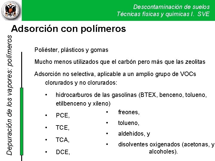 Descontaminación de suelos Técnicas físicas y químicas I. SVE Depuración de los vapores: polímeros Descontaminación de suelos Técnicas físicas y químicas I. SVE Depuración de los vapores: polímeros