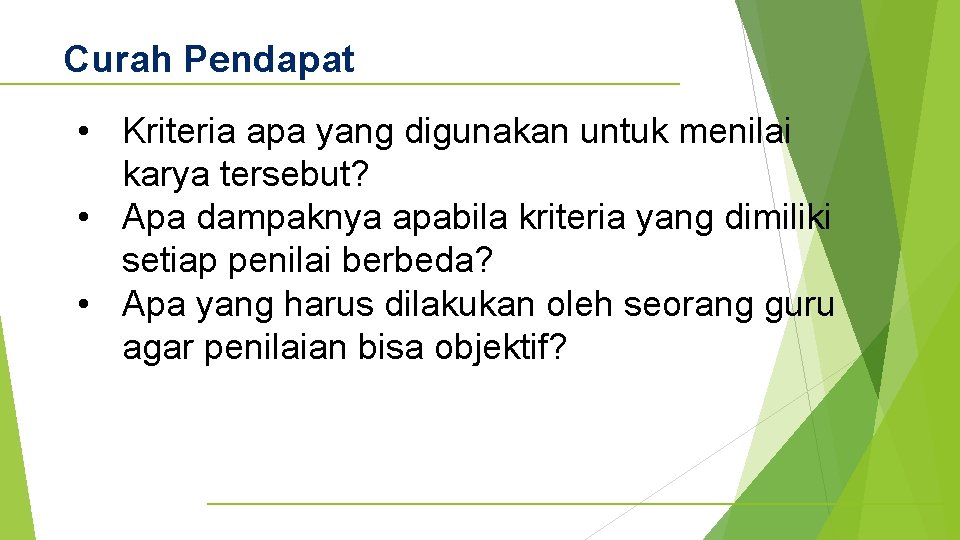 Curah Pendapat • Kriteria apa yang digunakan untuk menilai karya tersebut? • Apa dampaknya