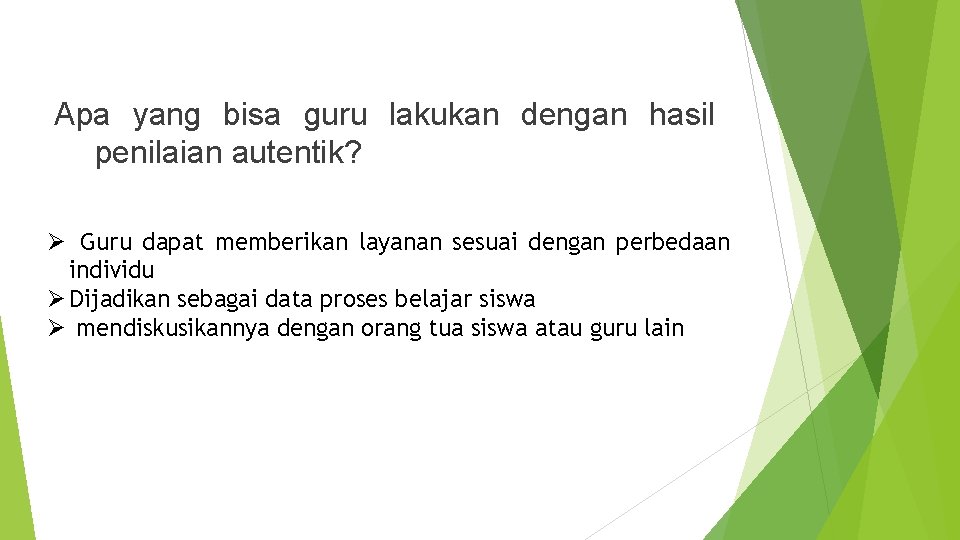 Apa yang bisa guru lakukan dengan hasil penilaian autentik? Ø Guru dapat memberikan layanan