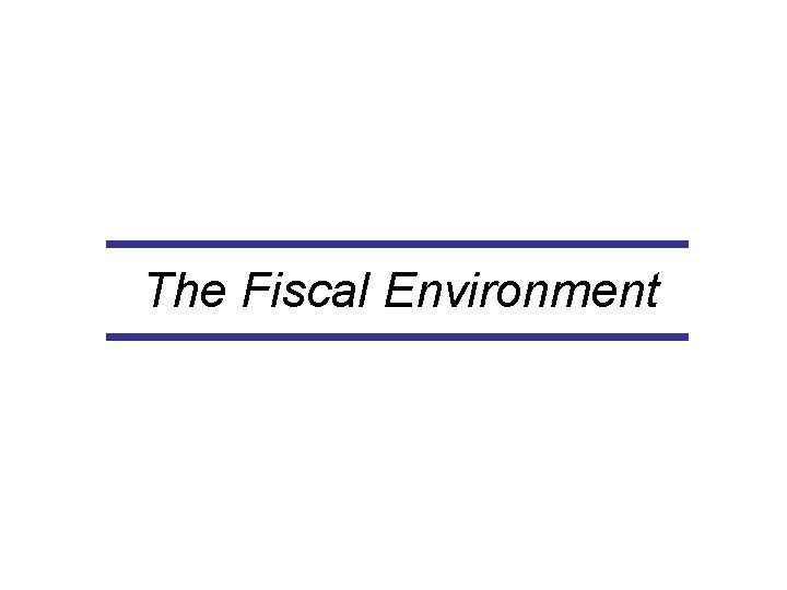 The Fiscal Environment 