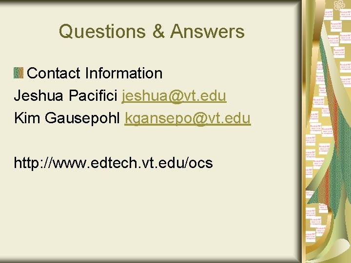 Questions & Answers Contact Information Jeshua Pacifici jeshua@vt. edu Kim Gausepohl kgansepo@vt. edu http: