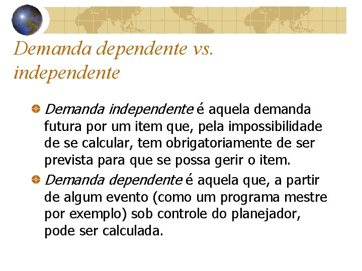 Demanda dependente vs. independente Demanda independente é aquela demanda futura por um item que, Demanda dependente vs. independente Demanda independente é aquela demanda futura por um item que,