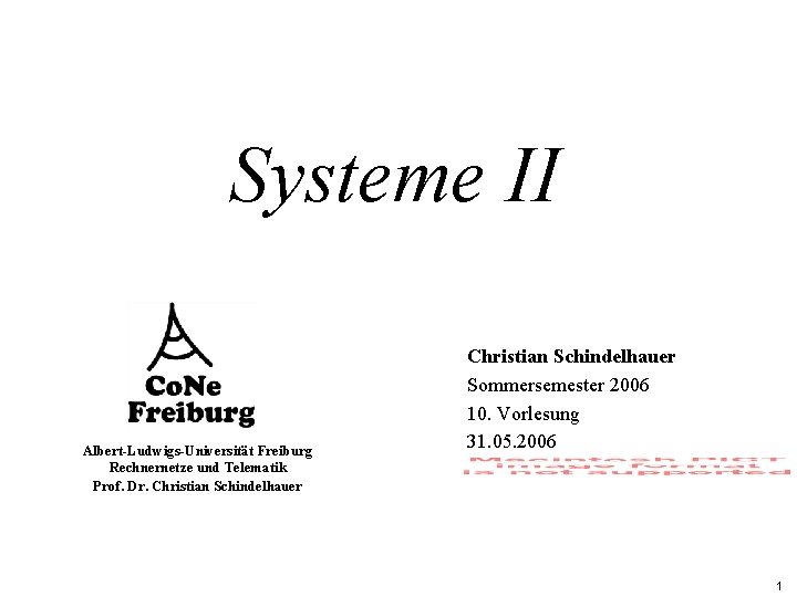 Systeme II Albert-Ludwigs-Universität Freiburg Rechnernetze und Telematik Prof. Dr. Christian Schindelhauer Sommersemester 2006 10.