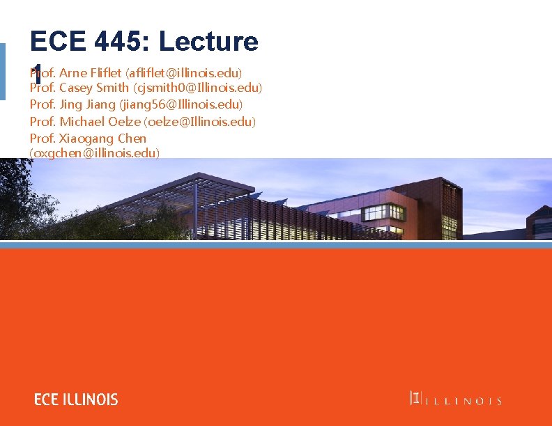 ECE 445: Lecture Prof. Arne Fliflet (afliflet@illinois. edu) 1 Prof. Casey Smith (cjsmith 0@Illinois.