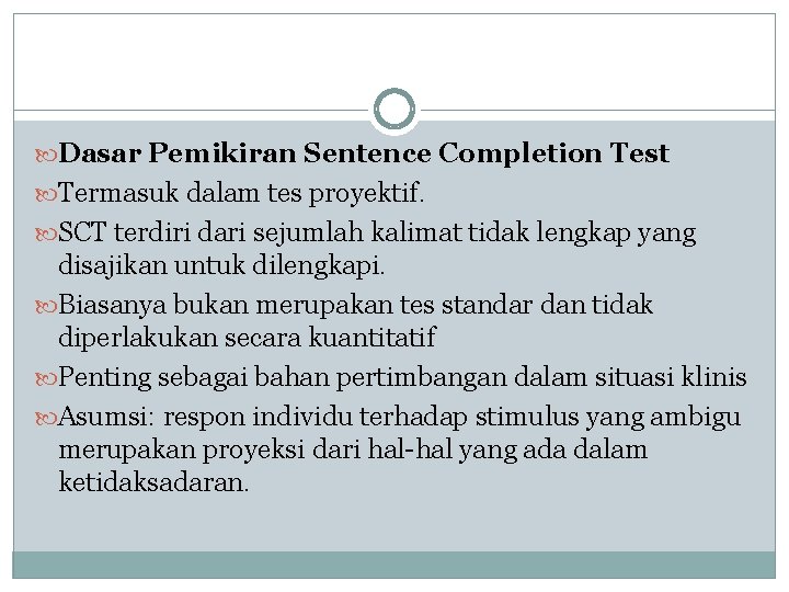  Dasar Pemikiran Sentence Completion Test Termasuk dalam tes proyektif. SCT terdiri dari sejumlah