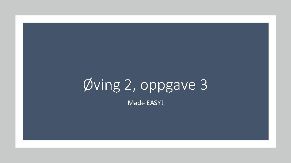 Øving 2, oppgave 3 Made EASY! 