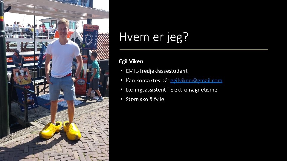 Hvem er jeg? Egil Viken • EMIL-tredjeklassestudent • Kan kontaktes på: egilviken@gmail. com •