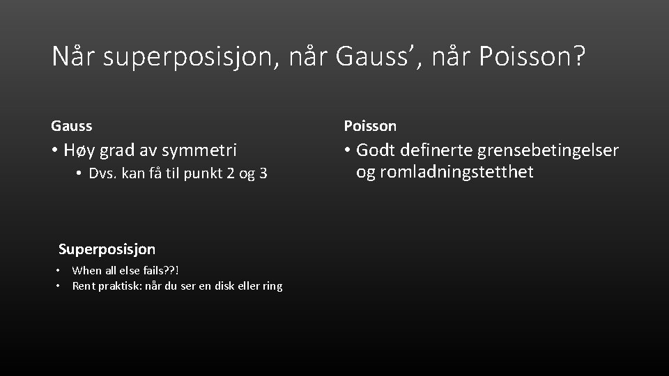 Når superposisjon, når Gauss’, når Poisson? Gauss Poisson • Høy grad av symmetri •