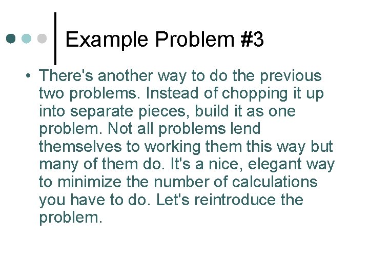 Example Problem #3 • There's another way to do the previous two problems. Instead