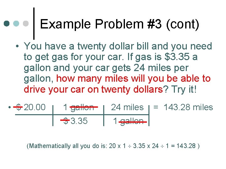 Example Problem #3 (cont) • You have a twenty dollar bill and you need