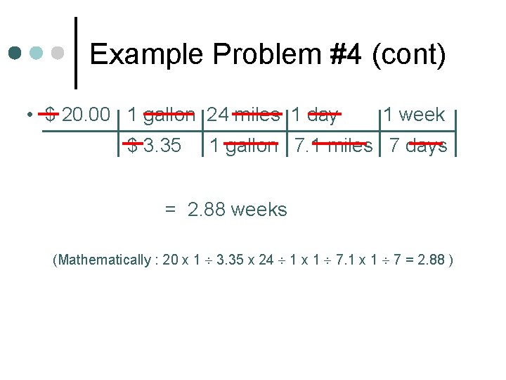 Example Problem #4 (cont) • $ 20. 00 1 gallon 24 miles 1 day