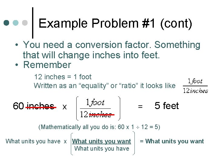Example Problem #1 (cont) • You need a conversion factor. Something that will change