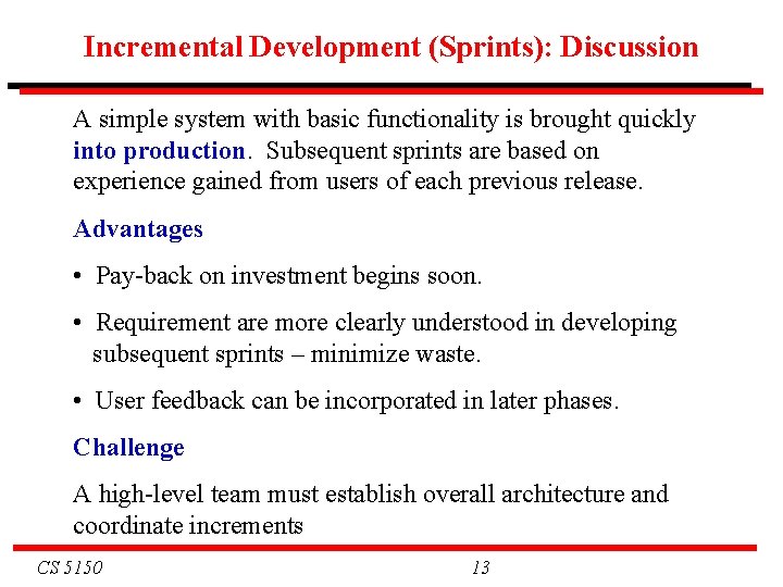 Incremental Development (Sprints): Discussion A simple system with basic functionality is brought quickly into
